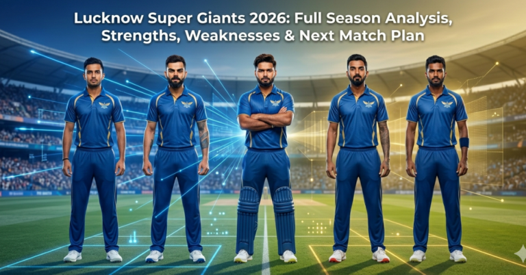 Lucknow Super Giants 2026: Full Season Analysis, Strengths, Weaknesses & Next Match Plan